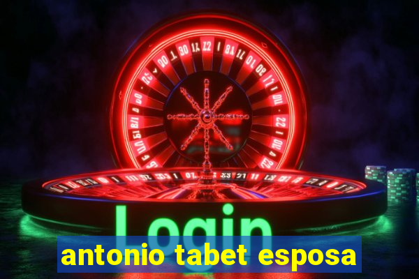 antonio tabet esposa